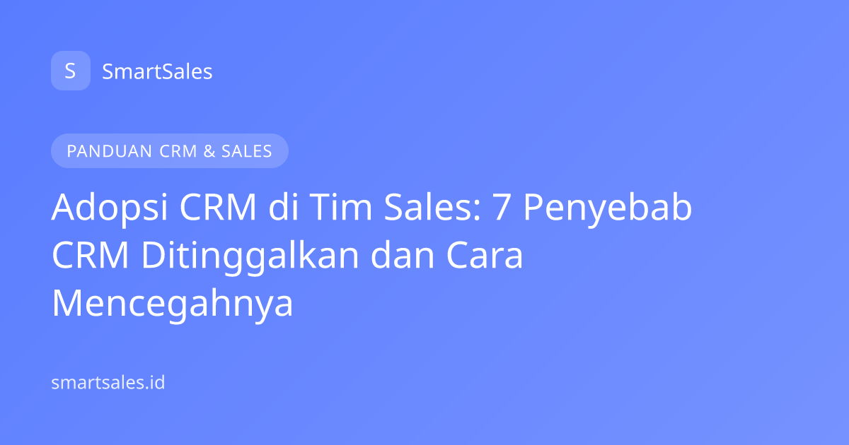 Adopsi CRM di Tim Sales: 7 Penyebab CRM Ditinggalkan dan Cara Mencegahnya