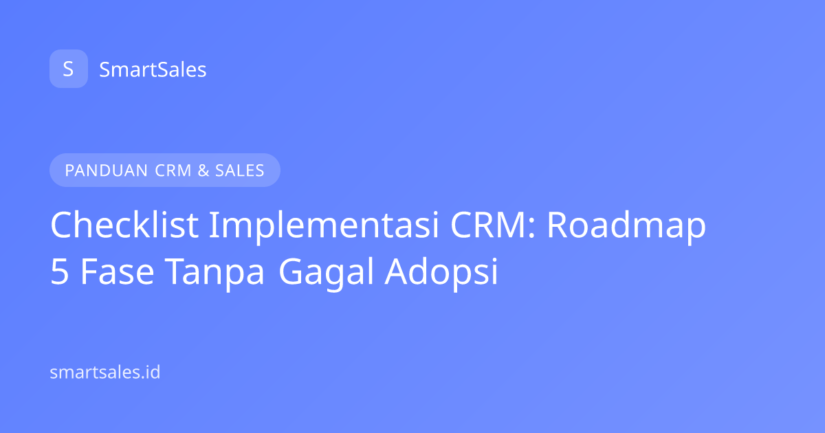 Checklist Implementasi CRM: Roadmap 5 Fase Tanpa Gagal Adopsi