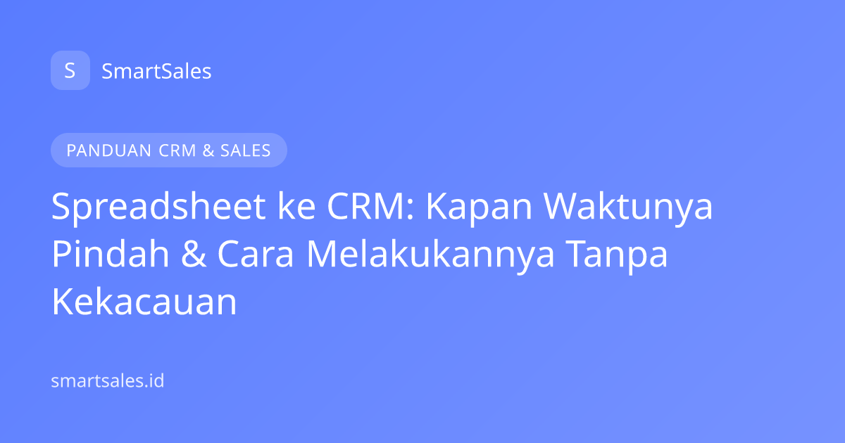 Spreadsheet ke CRM: Kapan Waktunya Pindah & Cara Melakukannya Tanpa Kekacauan