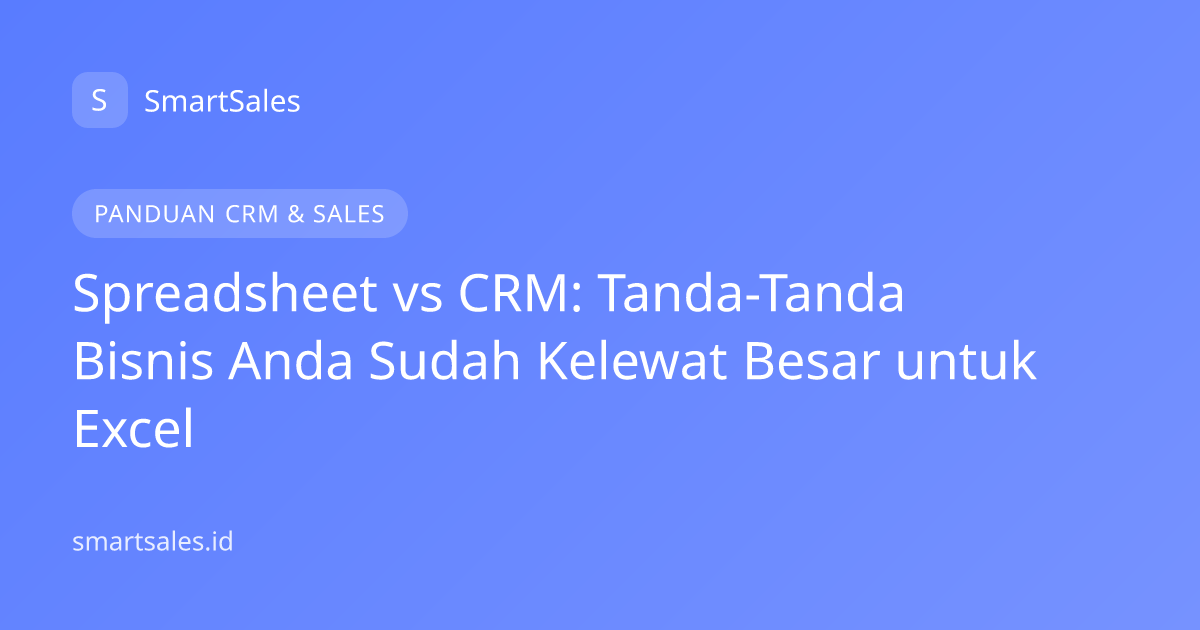 Spreadsheet vs CRM: Tanda-Tanda Bisnis Anda Sudah Kelewat Besar untuk Excel