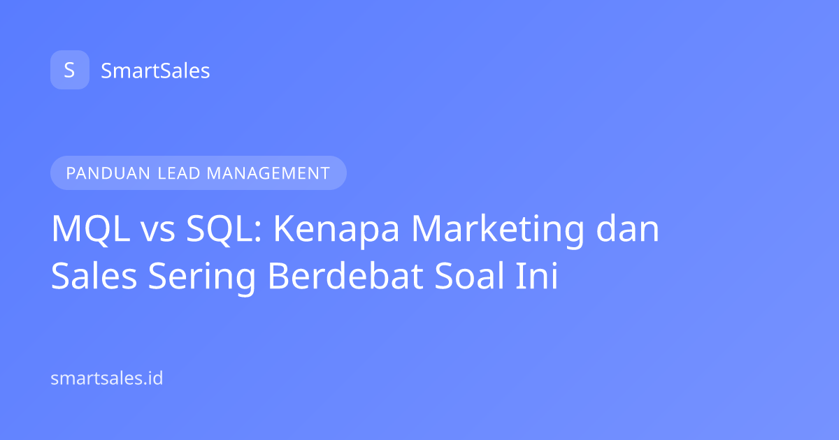 MQL vs SQL: Kenapa Marketing dan Sales Sering Berdebat Soal Ini