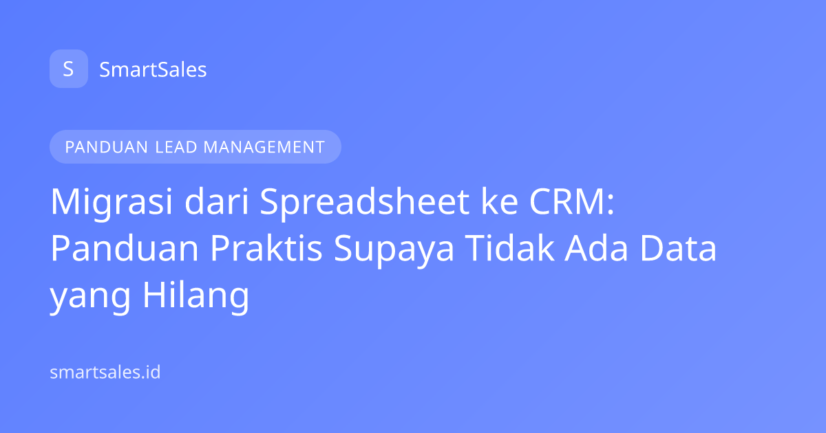 Migrasi dari Spreadsheet ke CRM: Panduan Praktis Supaya Tidak Ada Data yang Hilang
