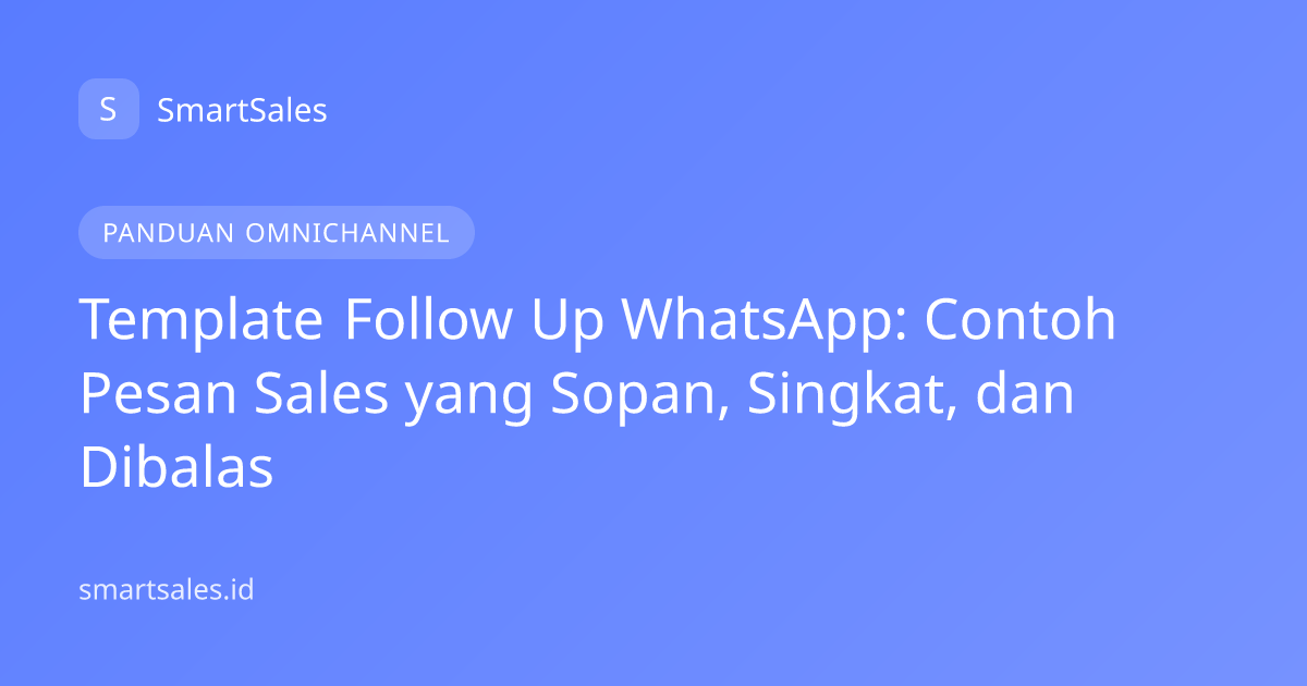 Template Follow Up WhatsApp: Contoh Pesan Sales yang Sopan, Singkat, dan Dibalas